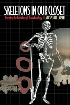 skeletons in our closet revealing our past through bioarchaeology 1st edition clark spencer larsen