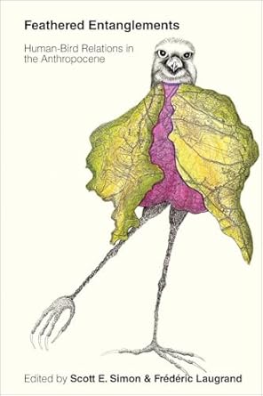 feathered entanglements human bird relations in the anthropocene 1st edition scott e simon ,frederic laugrand