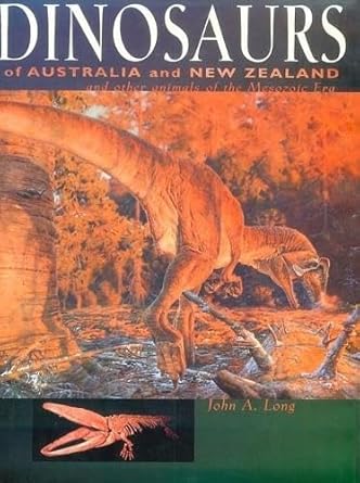dinosaurs of australia and new zealand and other animals of the mesozoic era 1st edition john a long