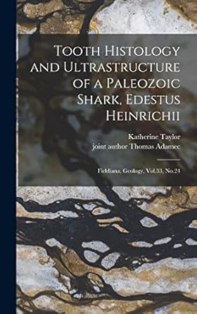 tooth histology and ultrastructure of a paleozoic shark edestus heinrichii fieldiana geology vol 33 no 24 1st