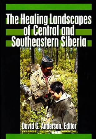 the healing landscapes of central and southeastern siberia 1st edition david g anderson 1896445586,