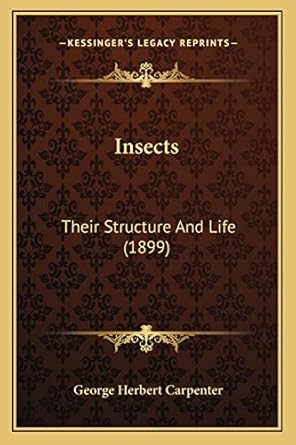insects their structure and life 1st edition george herbert carpenter 116661753x, 978-1166617530