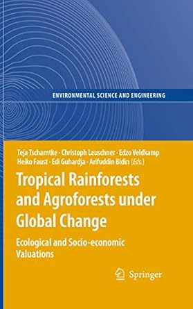 tropical rainforests and agroforests under global change ecological and socio economic valuations 1st edition
