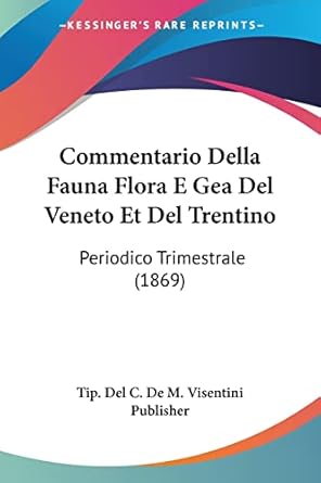 commentario della fauna flora e gea del veneto et del trentino periodico trimestrale 1st edition tip del c de