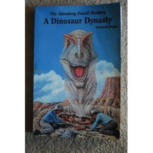 the sternberg fossil hunters a dinosaur dynasty 1st edition katherine rogers 0878423001, 978-0878423002