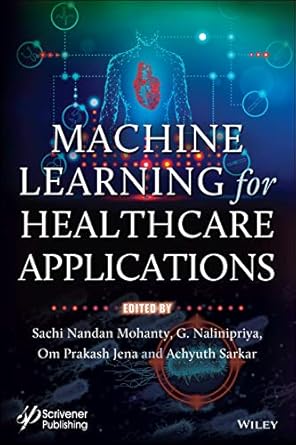 machine learning for healthcare applications 1st edition sachi nandan mohanty ,g nalinipriya ,om prakash jena