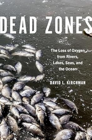 dead zones the loss of oxygen from rivers lakes seas and the ocean 1st edition david l kirchman 0197520375,