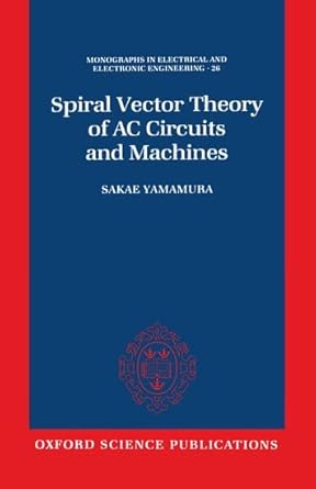 spiral vector theory of ac circuits and machines 1st edition sakae yamamura 0198593791, 978-0198593799
