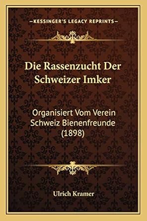 die rassenzucht der schweizer imker organisiert vom verein schweiz bienenfreunde 1st edition ulrich kramer