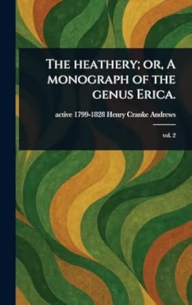 the heathery or a monograph of the genus erica 1st edition henry cranke active 1799 1828 andrews 1023441853,