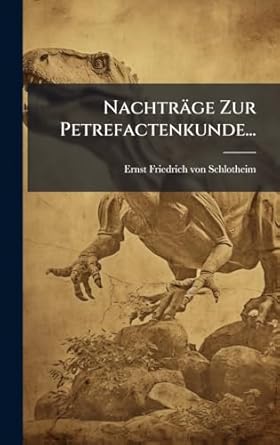 nachtrage zur petrefactenkunde 1st edition ernst friedrich von schlotheim 1024569934, 978-1024569933