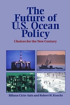 the future of u s ocean policy choices for the new century 1st edition biliana cicin sain ,robert knecht