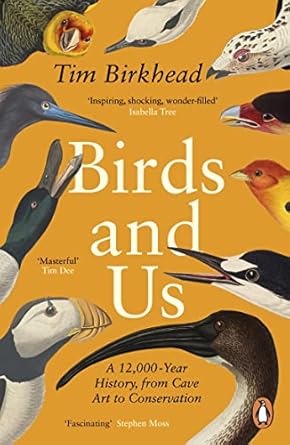 birds and us a 12 000 year history from cave art to conservation 1st edition tim birkhead 0241990130,