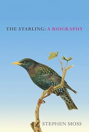 the starling a biography 1st edition stephen moss 1529908280, 978-1529908282