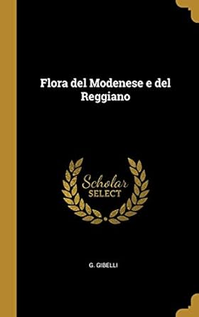 flora del modenese e del reggiano 1st edition g gibelli 101041495x, 978-1010414957