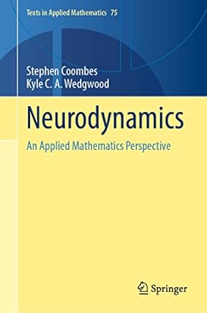 neurodynamics an applied mathematics perspective 1st edition stephen coombes ,kyle c a wedgwood 3031219155,