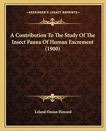 a contribution to the study of the insect fauna of human excrement 1st edition leland ossian howard