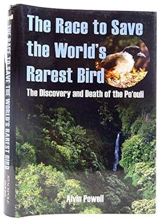 the race to save the worlds rarest bird the discovery and death of the poouli 1st edition alvin powell
