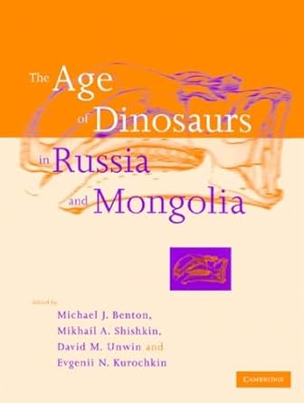 the age of dinosaurs in russia and mongolia 1st edition michael j benton ,mikhail a shishkin ,david m unwin