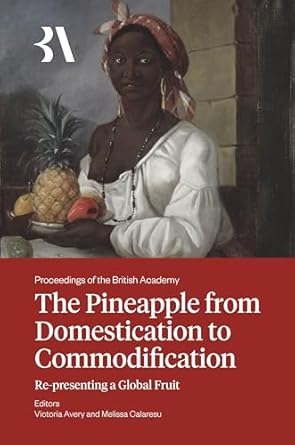 the pineapple from domestication to commodification re presenting a global fruit 1st edition victoria avery
