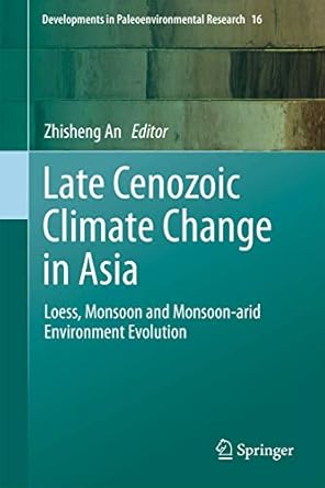 late cenozoic climate change in asia loess monsoon and monsoon arid environment evolution 1st edition