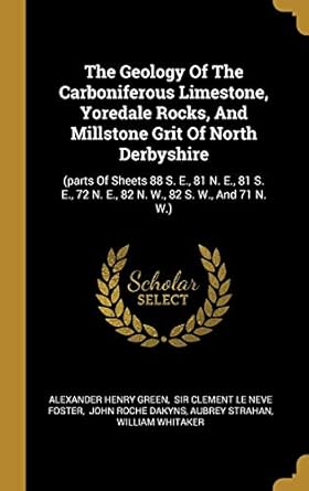 the geology of the carboniferous limestone yoredale rocks and millstone grit of north derbyshire 1st edition