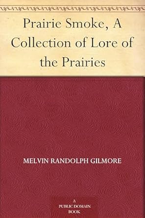 prairie smoke a collection of lore of the prairies 1st edition melvin r gilmore 1023417456, 978-1023417457