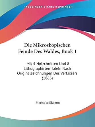 die mikroskopischen feinde des waldes book 1 mit 4 holzchnitten und 8 lithographirten tafeln nach