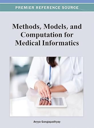 methods models and computation for medical informatics 1st edition aryya gangopadhyay 1466626534,