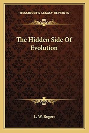 the hidden side of evolution 1st edition l w rogers 116294188x, 978-1162941882
