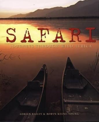 safari journeys through wild africa 1st edition robyn keene young ,adrian bailey 1770073949, 978-1770073944