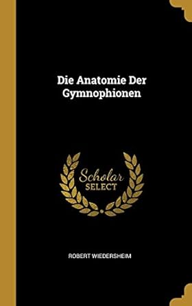 die anatomie der gymnophionen 1st edition robert wiedersheim 0270595104, 978-0270595109