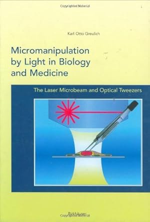 micromanipulation by light in biology and medicine laser microbeam and optical tweezers 1st edition o