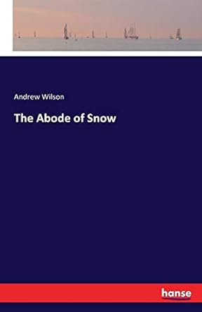 the abode of snow 1st edition professor of the archaeology of the roman empire andrew wilson 3742849085,