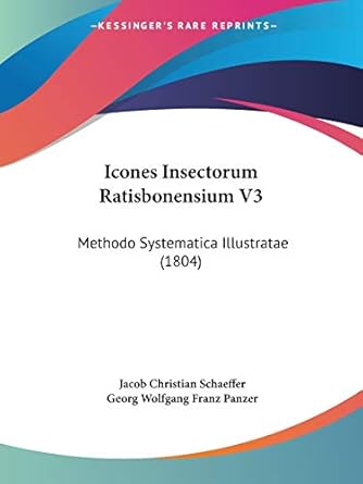 icones insectorum ratisbonensium v3 methodo systematica illustratae 1st edition jacob christian schaeffer