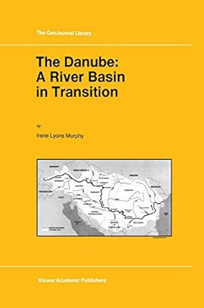 the danube a river basin in transition a river basin in transition 1st edition i l murphy 9401063257,