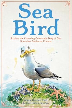 sea bird explore the charming oceanside song of our shoreline feathered friends 1st edition angela harrison