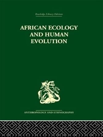african ecology and human evolution 1st edition francois bourliere ,clark f howell 0415329884, 978-0415329880