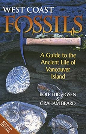 west coast fossils a guide to the ancient life of vancouver island 1st edition rolf ludvigsen ,graham beard