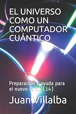 el universo como un computador cuantico preparacion y ayuda para el nuevo curso 1st edition juan villalba