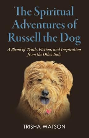 the spiritual adventures of russell the dog a blend of truth fiction and inspiration from the other side 1st