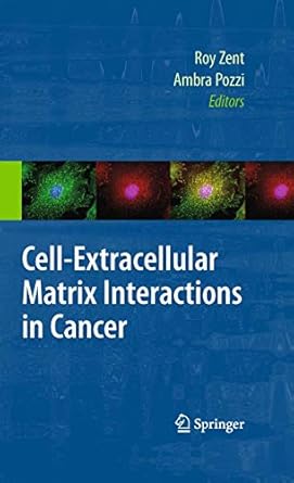 cell extracellular matrix interactions in cancer 1st edition roy zent ,ambra pozzi 1441908137, 978-1441908131