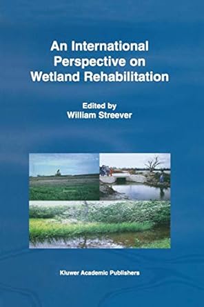 an international perspective on wetland rehabilitation 1st edition w j streever 0792357248, 978-0792357247