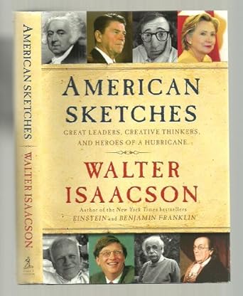 american sketches great leaders creative thinkers and heroes of a hurricane 1st edition walter isaacson