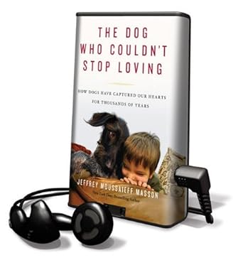 the dog who couldnt stop loving how dogs have captured our hearts for thousands of years 1st edition j