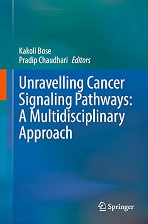 unravelling cancer signaling pathways a multidisciplinary approach 1st edition kakoli bose ,pradip chaudhari