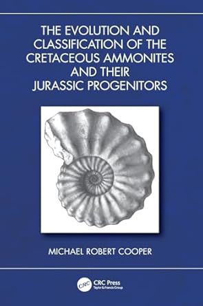 the evolution and classification of the cretaceous ammonites and their jurassic progenitors 1st edition