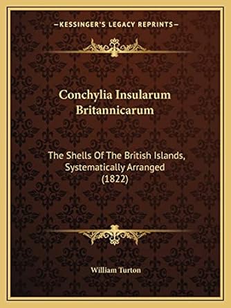 conchylia insularum britannicarum the shells of the british islands systematically arranged 1st edition
