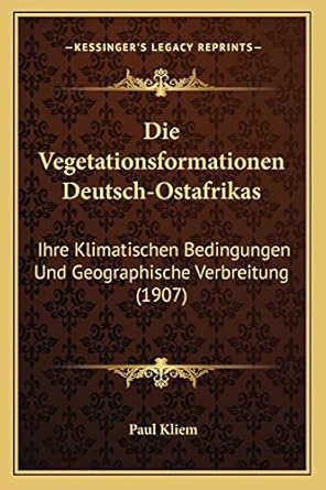 die vegetationsformationen deutsch ostafrikas ihre klimatischen bedingungen und geographische verbreitung 1st
