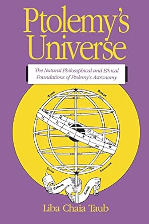 ptolemys universe the natural philosophical and ethical foundations of ptolemys astronomy 1st edition liba